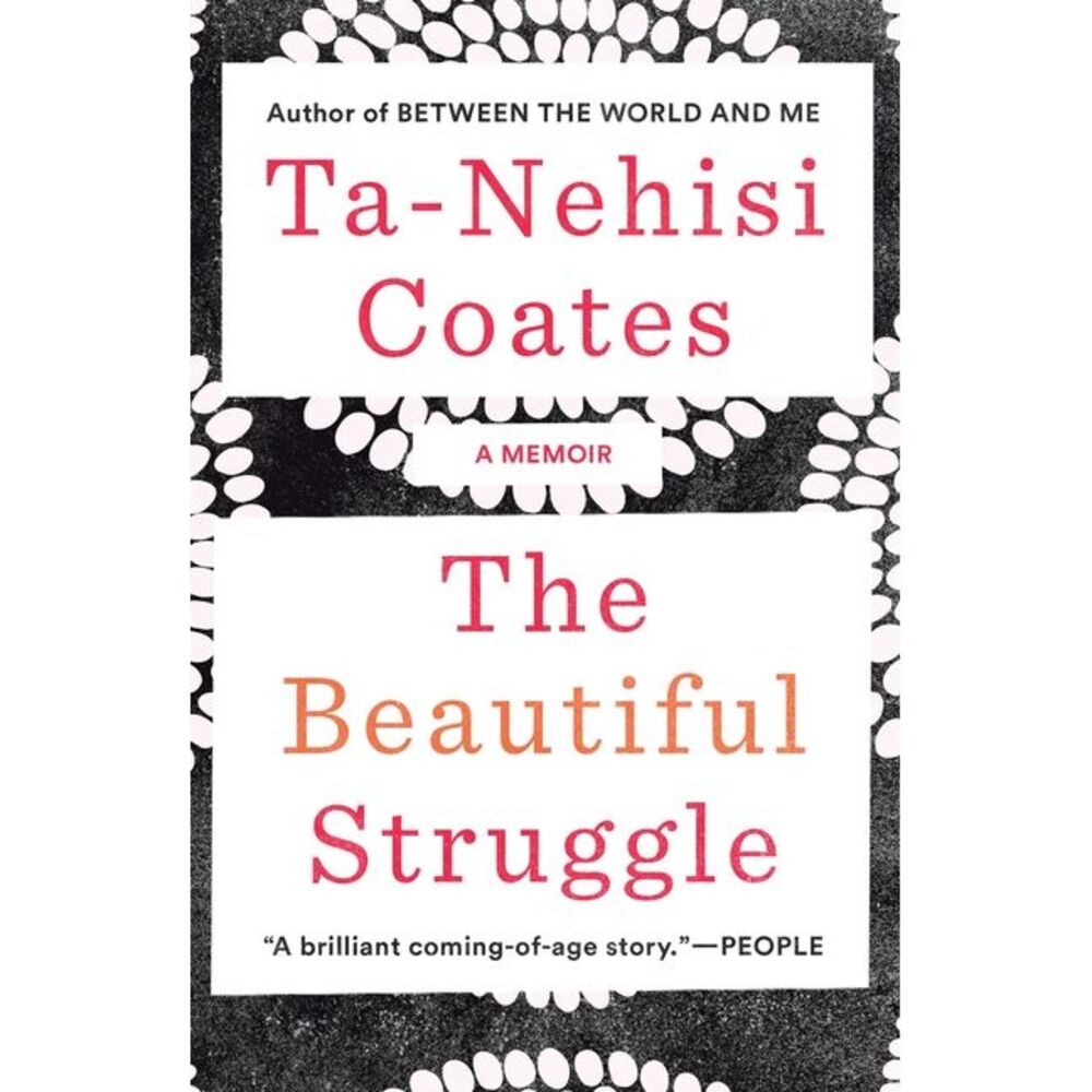 The Beautiful Struggle: A Memoir -- Ta-Nehisi Coates